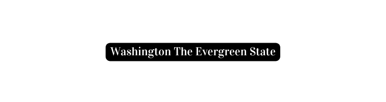 Washington The Evergreen State